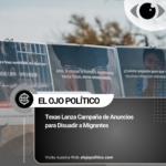 ¿Por qué Texas Lanza Campaña de Anuncios para Disuadir a Migrantes?