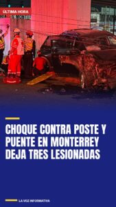 Choque contra poste y puente en Monterrey deja tres lesionadas