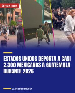 Estados Unidos deporta a casi 2,300 mexicanos a Guatemala durante 2026