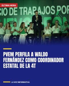 PVEM perfila a Waldo Fernández como coordinador estatal de la 4T