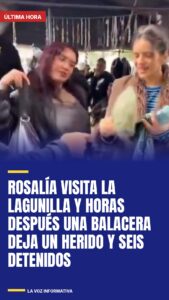 Rosalía visita La Lagunilla y horas después una balacera deja un herido y seis detenidos