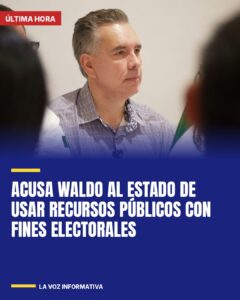 Acusa Waldo al Estado de usar recursos públicos con fines electorales