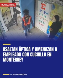 Asaltan óptica y amenazan a empleada con cuchillo en Monterrey