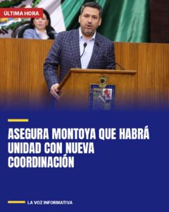 Asegura Montoya que habrá unidad con nueva coordinación