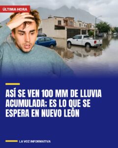Así se ven 100 mm de lluvia acumulada; es lo que se espera en Nuevo León