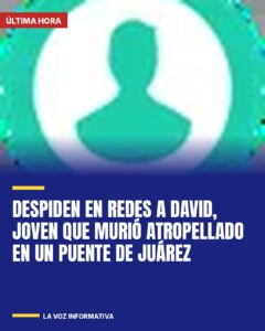 Despiden en redes a David, joven que murió atropellado en un puente de Juárez