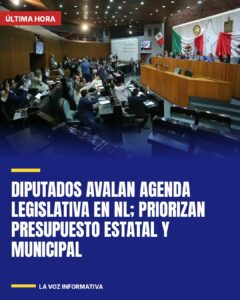 Diputados avalan agenda legislativa en NL; priorizan presupuesto estatal y municipal
