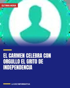 El Carmen celebra con orgullo el Grito de Independencia