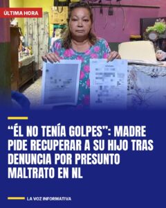 “Él no tenía golpes”: Madre pide recuperar a su hijo tras denuncia por presunto maltrato en NL