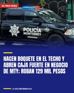 Hacen boquete en el techo y abren caja fuerte en negocio de MTY; roban 129 mil pesos