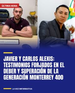 Javier y Carlos Alexis: testimonios forjados en el deber y superación de la Generación Monterrey 400