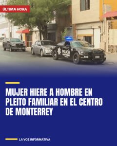 Mujer hiere a hombre en pleito familiar en el centro de Monterrey