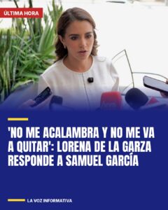 ‘No me acalambra y no me va a quitar’: Lorena de la Garza responde a Samuel García