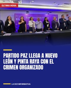Partido PAZ llega a Nuevo León y pinta raya con el crimen organizado