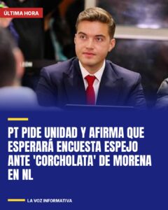 PT pide unidad y afirma que esperará encuesta espejo ante ‘corcholata’ de Morena en NL