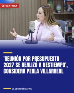 ‘Reunión por Presupuesto 2027 se realizó a destiempo’, considera Perla Villarreal