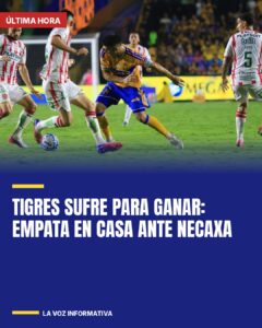 Tigres sufre para ganar: empata en casa ante Necaxa