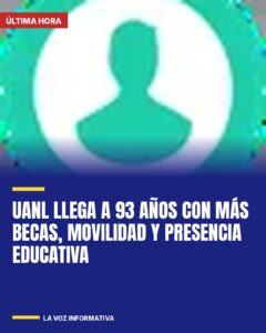 UANL llega a 93 años con más becas, movilidad y presencia educativa