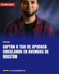 Captan a taxi de Apodaca circulando en avenidas de Houston