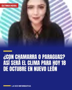¿Con chamarra o paraguas? Así será el clima para HOY 18 de octubre en Nuevo León
