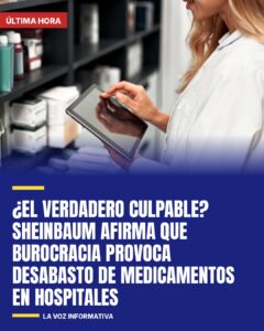 ¿El verdadero culpable? Sheinbaum afirma que burocracia provoca desabasto de medicamentos en hospitales