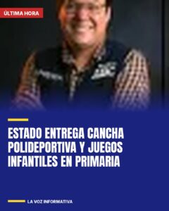 Estado entrega cancha polideportiva y juegos infantiles en primaria