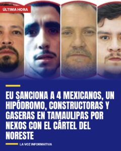 EU sanciona a 4 mexicanos y 11 empresas ligadas al Cártel del Noreste