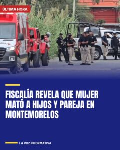 Fiscalía revela que mujer mató a hijos y pareja en Montemorelos