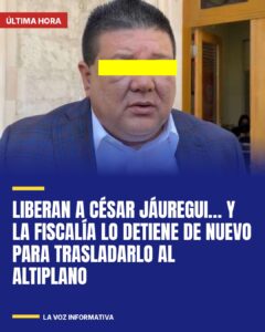 Liberan a César Jáuregui… y la Fiscalía lo detiene de nuevo para trasladarlo al Altiplano