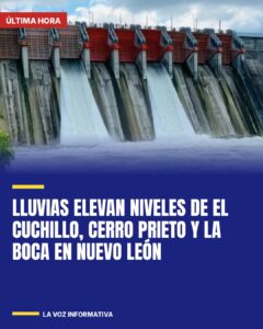 Lluvias elevan niveles de El Cuchillo, Cerro Prieto y La Boca en Nuevo León