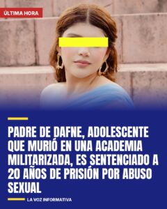 Padre de Dafne, adolescente que murió en una academia militarizada, es sentenciado a 20 años de prisión por abuso sexual