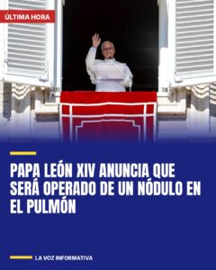Papa León XIV anuncia que será operado de un nódulo en el pulmón