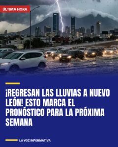 ¡Regresan las lluvias a Nuevo León! Esto marca el pronóstico para la próxima semana
