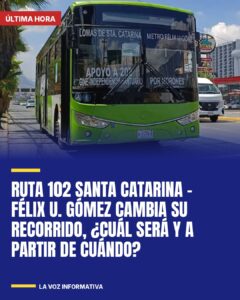 Ruta 102 Santa Catarina – Félix U. Gómez cambia su recorrido, ¿Cuál será y a partir de cuándo?