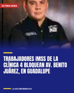 Trabajadores IMSS de la Clínica 4 bloquean Av. Benito Juárez, en Guadalupe