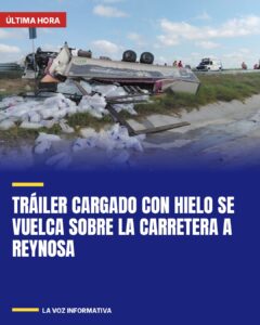 Tráiler cargado con hielo se vuelca sobre la carretera a Reynosa