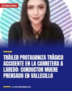 Tráiler protagoniza trágico accidente en la carretera a Laredo: conductor muere prensado en Vallecillo