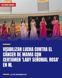 Visibilizan lucha contra el cáncer de mama con certamen ‘Lady Señorial Rosa’ en NL